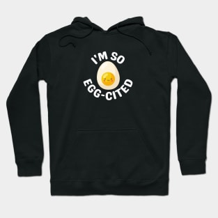 I'm So Egg-Cited - Egg Pun Hoodie